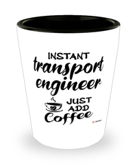 Funny Transport Engineer Shotglass Instant Transport Engineer Just Add Coffee