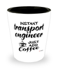 Funny Transport Engineer Shotglass Instant Transport Engineer Just Add Coffee
