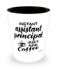Funny Assistant Principal Shotglass Instant Assistant Principal Just Add Coffee