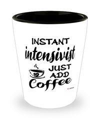 Funny Intensivist Shotglass Instant Intensivist Just Add Coffee