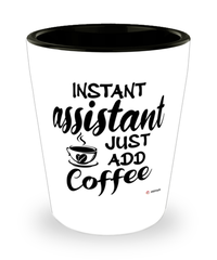 Funny Assistant Shotglass Instant Assistant Just Add Coffee