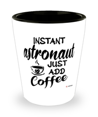 Funny Astronaut Shotglass Instant Astronaut Just Add Coffee