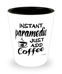 Funny Paramedic Shotglass Instant Paramedic Just Add Coffee