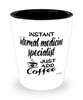 Funny Internal Medicine Specialist Shotglass Instant Internal Medicine Specialist Just Add Coffee