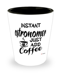 Funny Astronomer Shotglass Instant Astronomer Just Add Coffee