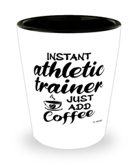 Funny Athletic Trainer Shotglass Instant Athletic Trainer Just Add Coffee