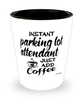 Funny Parking Lot Attendant Shotglass Instant Parking Lot Attendant Just Add Coffee