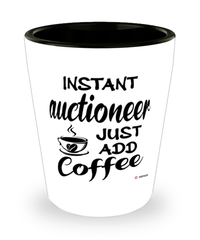 Funny Auctioneer Shotglass Instant Auctioneer Just Add Coffee