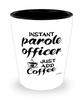 Funny Parole Officer Shotglass Instant Parole Officer Just Add Coffee