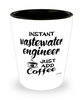 Funny Wastewater Engineer Shotglass Instant Wastewater Engineer Just Add Coffee