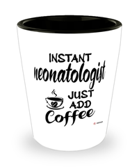 Funny Neonatologist Shotglass Instant Neonatologist Just Add Coffee