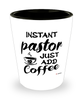 Funny Pastor Shotglass Instant Pastor Just Add Coffee