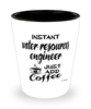 Funny Water Resources Engineer Shotglass Instant Water Resources Engineer Just Add Coffee