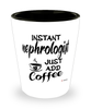 Funny Nephrologist Shotglass Instant Nephrologist Just Add Coffee