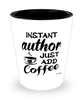 Funny Author Shotglass Instant Author Just Add Coffee