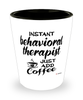Funny Behavioral Therapist Shotglass Instant Behavioral Therapist Just Add Coffee