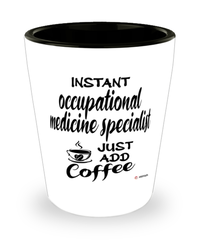 Funny Occupational Medicine Specialist Shotglass Instant Occupational Medicine Specialist Just Add Coffee