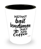 Funny Bail Bondsman Shotglass Instant Bail Bondsman Just Add Coffee
