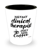 Funny Clinical Therapist Shotglass Instant Clinical Therapist Just Add Coffee