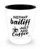 Funny Bailiff Shotglass Instant Bailiff Just Add Coffee