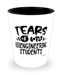 Funny BioEngineering Professor Teacher Shotglass Tears Of My BioEngineering Students