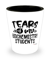 Funny Biochemistry Professor Teacher Shotglass Tears Of My Biochemistry Students