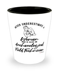 Archaeological Field Technician Shotglass Never Underestimate A Woman Who Is Also An Archaeological Field Tech Shot Glass