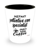 Funny Palliative Care Specialist Shotglass Instant Palliative Care Specialist Just Add Coffee