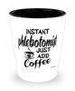 Funny Phlebotomist Shotglass Instant Phlebotomist Just Add Coffee