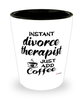 Funny Divorce Therapist Shotglass Instant Divorce Therapist Just Add Coffee