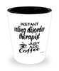Funny Eating Disorder Therapist Shotglass Instant Eating Disorder Therapist Just Add Coffee