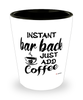 Funny Bar Back Shotglass Instant Bar Back Just Add Coffee