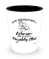 Payables Clerk Shotglass Never Underestimate A Woman Who Is Also A Payables Clerk Shot Glass