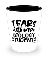 Funny Biology Professor Teacher Shotglass Tears Of My Biology Students