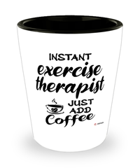 Funny Exercise Therapist Shotglass Instant Exercise Therapist Just Add Coffee