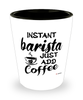 Funny Barista Shotglass Instant Barista Just Add Coffee