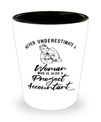 Project Accountant Shotglass Never Underestimate A Woman Who Is Also A Project Accountant Shot Glass