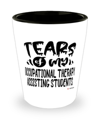 Funny Occupational Therapy Assisting Professor Teacher Shotglass Tears Of My Occupational Therapy Assisting Students