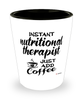 Funny Nutritional Therapist Shotglass Instant Nutritional Therapist Just Add Coffee