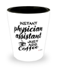 Funny Physician Assistant Shotglass Instant Physician Assistant Just Add Coffee