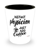 Funny Physician Shotglass Instant Physician Just Add Coffee