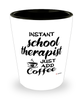 Funny School Therapist Shotglass Instant School Therapist Just Add Coffee