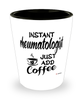Funny Rheumatologist Shotglass Instant Rheumatologist Just Add Coffee