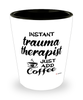 Funny Trauma Therapist Shotglass Instant Trauma Therapist Just Add Coffee