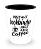 Funny Bookbinder Shotglass Instant Bookbinder Just Add Coffee