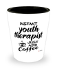 Funny Youth Therapist Shotglass Instant Youth Therapist Just Add Coffee