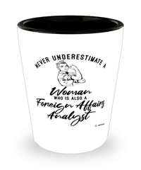 Foreign Affairs Analyst Shotglass Never Underestimate A Woman Who Is Also A Foreign Affairs Analyst Shot Glass