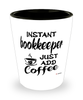 Funny Bookkeeper Shotglass Instant Bookkeeper Just Add Coffee