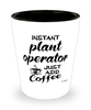 Funny Plant Operator Shotglass Instant Plant Operator Just Add Coffee