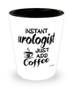 Funny Urologist Shotglass Instant Urologist Just Add Coffee